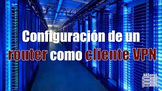 Cómo configurar un router como cliente VPN