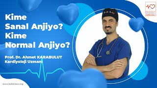 Kime Sanal Anjiyo? Kime Normal Anjiyo? - Prof. Dr. Ahmet Karabulut