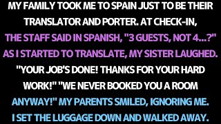 My family took me to spain just to be their translator and porter