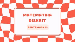 MATEMATIKA DISKRIT | PERTEMUAN 13