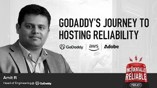 GoDaddy's Journey to Hosting Reliability — Incidentally Reliable Podcast with Amit Rindhe