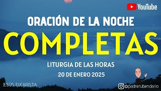 COMPLETAS DE HOY, LUNES 20 DE ENERO 2025. ORACIÓN DE LA NOCHE