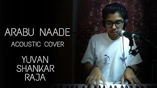 Arabu Naade | Yuvan Shankar Raja | Thotaal Poo Malarum | Cover song |