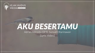 [Lyric Video] Aku Besertamu - RP Adrian Adiredjo, OP ft. Samuel Dharmawan