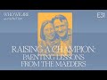 Raising a Champion: Parenting Lessons From the Maeders | Who We Are EP31