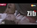 Zid (2014) HD | Movie In Part 05 | Mannara | Karanvir Sharma | Shraddha Das