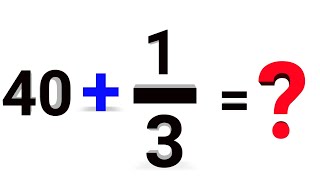 How to Solve 40+1/3 = ? | Solve Step by step