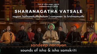 Sharanagatha Vatsale | Sandeep Narayan | Sounds of Isha & Isha Samskriti