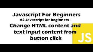 #2 Javascript for Beginners - Change HTML content and text input content from button click