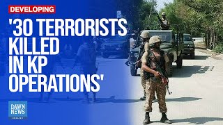 30 Terrorists Killed In Khyber Pakhtunkhwa Operations: ISPR | Dawn News English