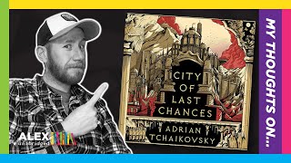 My thoughts on CITY OF LAST CHANCES by Adrian Tchaikovsky | Tyrant Philosophers Trilogy - Book One