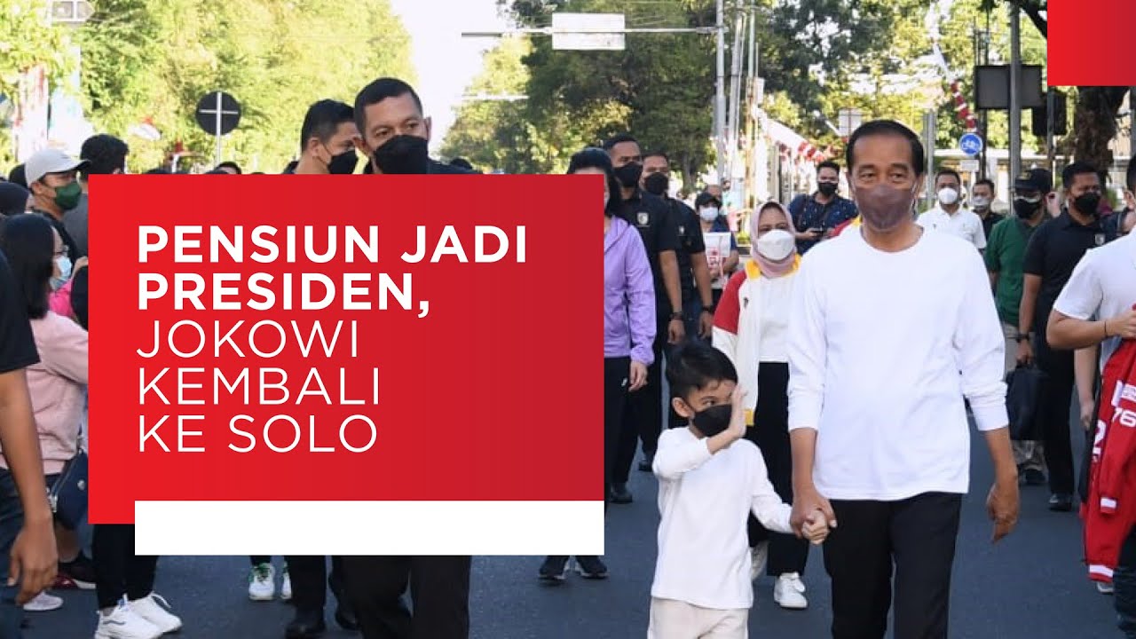 Pensiun Jadi Presiden, Jokowi Kembali Ke Solo - YouTube