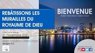 ''REBÂTISSONS LES MURAILLES DU ROYAUME DE DIEU'' Culte Spécial d'ensemble du 14 Novembre 2021