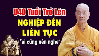 Tuổi 40 Trở Lên NGHIỆP Đến Liên Tục Là Do Đâu - Hòa Thượng Thích Trí Quảng