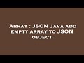 Array : JSON Java add empty array to JSON object