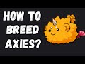 HOW TO BREED AXIES? | AXIE INFINITY BREDING GUIDE