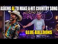 Asking AI To Make A Hit Country Song - Glue Balloons