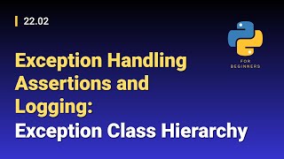 [Python for Beginners]: 22.02. Exception Handling Assertions and Logging: Exception Class Hierarchy