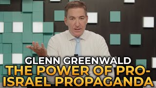 Glenn Greenwald - The Power of Pro-Israel Propaganda