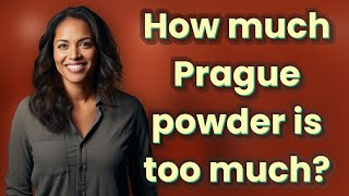 How much Prague powder is too much?