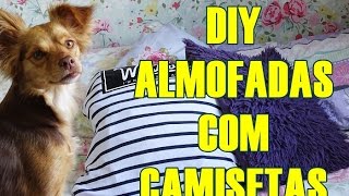 DIY - CAPA ALMOFADAS COM CAMISETAS VELHAS DIY - CAPA ALMOFADAS COM CAMISETAS VELHAS