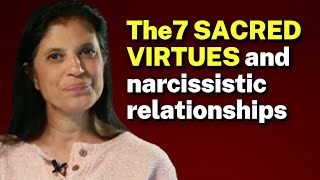 Are the 7 SACRED VIRTUES about why people get stick in narcissistic relationships?