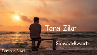 Tera Zikr : Darshan Raval [ Slowed + Reverb ] Mujhe Khone Ke Baad [ The Lovely Lofi ]
