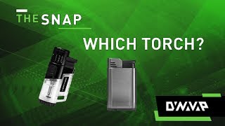 The Snap | Which torch should I use? | DynaVap