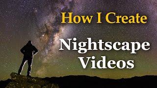 How I Create My Nightscape Videos