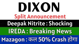 DIXON TECHNOLOGIES share 🚨SPLIT ANNOUNCEMENT🚨 MAZAGON DOCK share • IRED share • DEEPAK NITRITE share