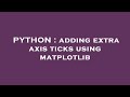 PYTHON : adding extra axis ticks using matplotlib