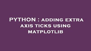 PYTHON : adding extra axis ticks using matplotlib
