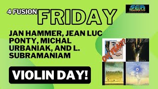 4Fusion Friday: Jan Hammer, Jean Luc Ponty, Michal Urbaniak, and L. Subramaniam-Violin Episode!