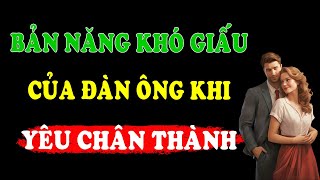 Bản năng khó giấu của đàn ông nếu yêu chân thành