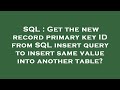 SQL : Get the new record primary key ID from SQL insert query to insert same value into another tabl