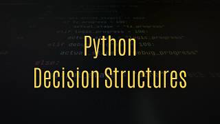 Python Decision Structures Explained (if, else, elif)