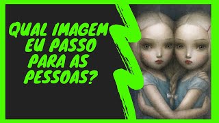 QUAL IMAGEM EU PASSO PARA AS PESSOAS? COMO ELAS ME PERCEBEM? DESCUBRA COM O TAROT