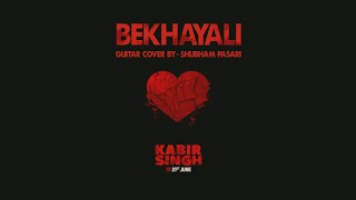 Bekhayali | Guitar Cover By Shubham Pasari | Kabir Singh | Shahid Kapoor | Arijit Singh