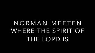 Norman Meeten. Where the Spirit of the LORD is