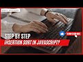 Insertion Sort Algorithm Explained | JavaScript
