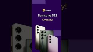 Samsung S23 Giveaway with Sunbird App!