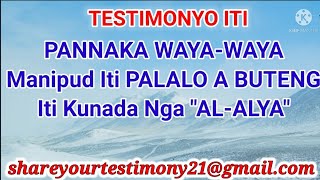 Testimonyo (Ilocano) Iti Pannaka Waya-waya Manipud Iti Buteng Iti Kunada Nga Al-Alya(Testimony # 16)