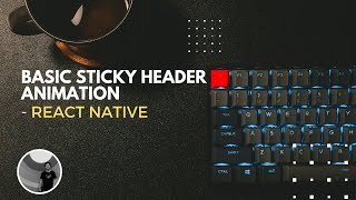 Basic sticky header animation in React Native