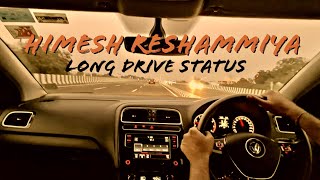 Long drive | Car Driving status | Himesh Reshammiya |