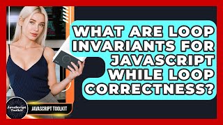 What Are Loop Invariants For JavaScript While Loop Correctness? - JavaScript Toolkit