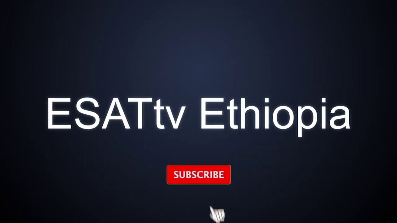 Ethiopia - ESAT Subscribe Our YouTube Channel - YouTube