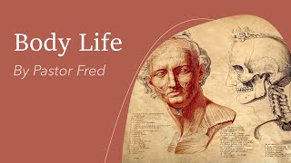 Body Life (By Pastor Fred Bekemeyer)