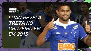 Ex-Cruzeiro, Luan revela TRETA em 2013 e bastidores do Palmeiras com Felipão | ONDE ESTÁ?