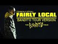 Fairly Local Live Bandito Tour Official Version (technically)