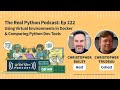 Using Virtual Environments in Docker & Comparing Python Dev Tools | Real Python Podcast #222
